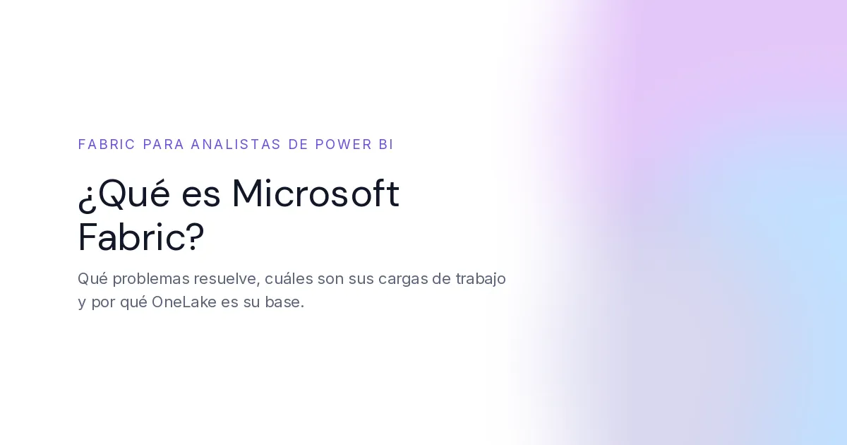 ¿Qué es Microsoft Fabric? Guía para analistas de Power BI